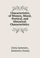 Characteristics of Women, Moral, Poetical, and Historical: Characteristics ., Anna Jameson , Jameson (Anna) 