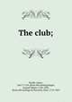 The club;, Puckle, James, 1667?-1724. [from old catalog],Singer, Samuel Weller, 1783-1858, [from old catalog] ed,Thurston, John, 1774-1822 