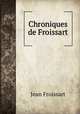 Chroniques de Froissart, Froissart Jean 