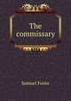 The commissary, Foote Samuel 