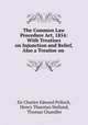 The Common Law Procedure Act, 1854: With Treatises on Injunction and Relief, Also a Treatise on ., Sir Charles Edward Pollock, Henry Thurstan Holland, Thomas Chandler 