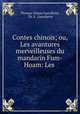 Contes chinois; ou, Les avantures merveilleuses du mandarin Fum-Hoam: Les ., Thomas-Simon Gueullette, Th. S . Gueullette 