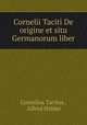 Cornelii Taciti De origine et situ Germanorum liber, Cornelius Tacitus , Alfred Holder 