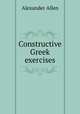 Constructive Greek exercises, Alexander Allen 