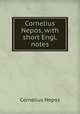 Cornelius Nepos, with short Engl. notes, Cornelius Nepos 