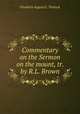 Commentary on the Sermon on the mount, tr. by R.L. Brown, Friedrich August G . Tholuck 