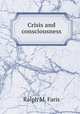 Crisis and consciousness, Ralph M. Faris 