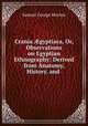 Crania ?gyptiaca, Or, Observations on Egyptian Ethnography: Derived from Anatomy, History, and ., Samuel George Morton 