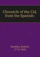 Chronicle of the Cid, from the Spanish:, Southey, Robert, 1774-1843 