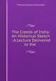 The Creeds of India: An Historical Sketch : A Lecture Delivered to the ., Thomas Edward Colebrooke 