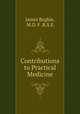 Contributions to Practical Medicine, James Begbie, M.D. F .R.S.E. 