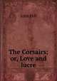 The Corsairs; or, Love and lucre, John Hill 