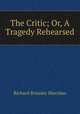 The Critic; Or, A Tragedy Rehearsed, Ричард Бринсли Шеридан 