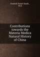 Contributions towards the Materia Medica & Natural History of China, Fredrick Porter Smith , M.D. 
