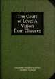 The Court of Love: A Vision from Chaucer, Alexander Stopford Catcott, Geoffrey Chaucer 