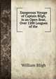 Dangerous Voyage of Captain Bligh, in an Open Boat, Over 1200 Leagues of the ., William Bligh 