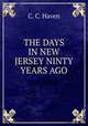 THE DAYS IN NEW JERSEY NINTY YEARS AGO, C. C. Haven 