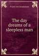 The day dreams of a sleepless man, Frank Ives Scudamore 