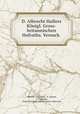D. Albrecht Hallers Konigl. Gross-britannischen Hofraths. Versuch ., Albrecht von Haller , A. Schmid, J. C . Philips, Duke University Library . Jantz Collection 
