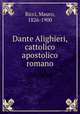 Dante Alighieri, cattolico apostolico romano, Ricci, Mauro, 1826-1900 