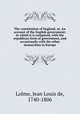 The constitution of England, or, An account of the English government; in which it is compared, with the republican form of government, and occasionally with the other monarchies in Europe, Lolme, Jean Louis de, 1740-1806 