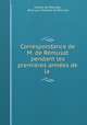 Correspondance de M. de Remusat pendant les premieres annees de la ., Charles de Remusat 