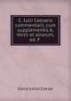 C. Iulii Caesaris commentarii, cum supplementis A. Hirtii et aliorum, ed. F ., Caesar Gaius Julius 