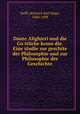 Dante Alighieri und die Go?ttliche komo?die. Eine studie zur geschite der Philosophie und zur Philosophie der Geschichte, Delff, Heinrich Karl Hugo, 1840-1898 