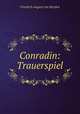 Conradin: Trauerspiel, Friedrich August von Heyden 