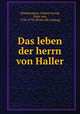 Das leben der herrn von Haller, Zimmermann, Johann Georg, ritter von, 1728-1795. [from old catalog] 