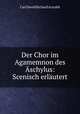 Der Chor im Agamemnon des Aschylus: Scenisch erlautert, Carl David Richard Arnoldt 