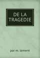 DE LA TRAGEDIE, par m. lement 