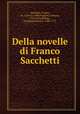 Della novelle di Franco Sacchetti, Sacchetti, Franco, ca. 1330-ca. 1400,Poggiali, Gaetano, 1753-1814,Bottari, Giovanni Gaetano, 1689-1775 