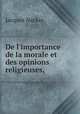 De l`importance de la morale et des opinions religieuses,, Jacques Necker 
