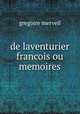 de laventurier francois ou memoires, Gregoire Merveil 