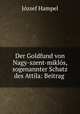 Der Goldfund von Nagy-szent-miklos, sogenannter Schatz des Attila: Beitrag ., Jozsef Hampel 
