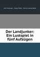 Der Landjunker: Ein Lustspiel in funf Aufzugen, John Vanbrugh , Colley Cibber , Daniel Ludwig Wedel 