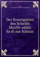 Der Rosengarten des Scheikh Muslih-eddin Sa?di aus Schiras, Georg Heinrich Ferdinand Nesselmann Sa?di 