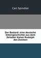 Der Bastard: eine deutsche Sittengeschichte aus dem Zeitalter Kaiser Rudolph des Zweiten, Carl Spindler 