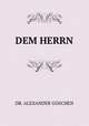 DEM HERRN, DR. ALEXANDER GOSCHEN 