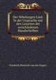 Der Nibelungen Lied: In der Ursprache mit den Lesarten der verschiedenen Handschriften, Friedrich Heinrich von der Hagen 
