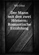 Der Mann mit den zwei Hornern: Romantische Erzahlung, Maurus Jokai 