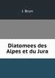 Diatomees des Alpes et du Jura, J. Brun 