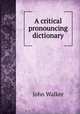 A critical pronouncing dictionary, Walker, John 