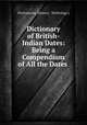 Dictionary of British-Indian Dates: Being a Compendium of All the Dates ., Dictionaries. [History & Mythology.] 