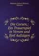 Die Corsen,: Ein Trauerspiel in Versen und funf Aufzugen, Hofmann (Johann Michael), Hofmann 