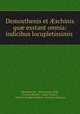 Demosthenis et ?schinis qu? exstant omnia: indicibus locupletissimis ., Demosthenes , Hieronymus Wolf , Thomas Stanley , James Duport , William Stephen Dobson, Domitius Ulpianus 