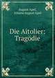 Die Aitolier: Tragodie, August Apel, Johann August Apel 