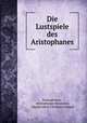 Die Lustspiele des Aristophanes, Aristophanes , Aristophanes Byzantius, Johann Jakob Christian Donner 