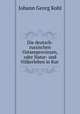 Die deutsch-russischen Ostseeprovinzen, oder Natur- und Volkerleben in Kur ., Kohl Johann Georg 